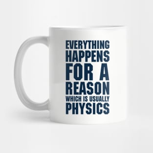 EVERYTHING HAPPENS FOR A REASON WHICH IS USUALLY PHYSICS Mug